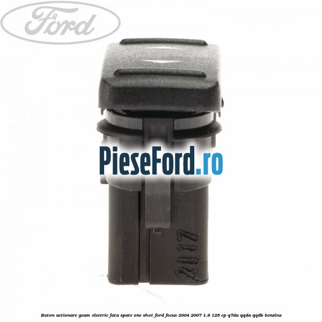 Buton actionare geam electric fata spate one shot Ford Focus 2004-2007 1.8 125 cp Q7DA, QQDA, QQDB benzina