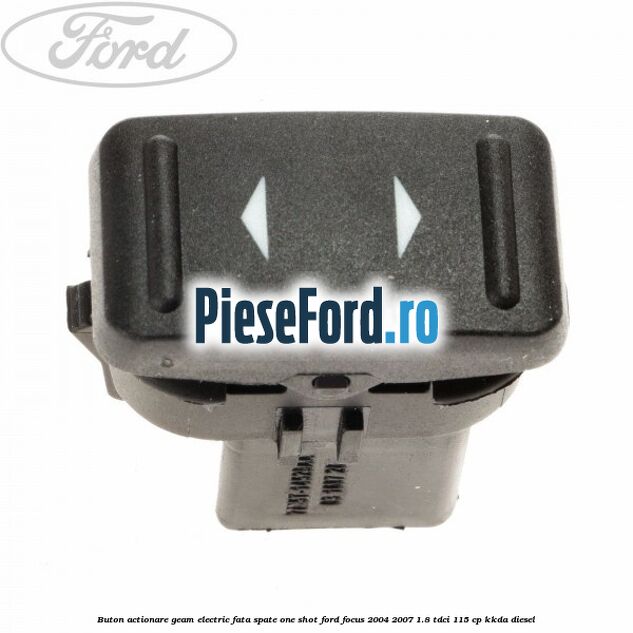 Buton actionare geam electric fata spate one shot Ford Focus 2004-2007 1.8 TDCi 115 cp KKDA diesel