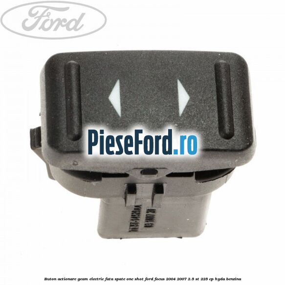Buton actionare geam electric fata spate one shot Ford Focus 2004-2007 2.5 ST 225 cp HYDA benzina