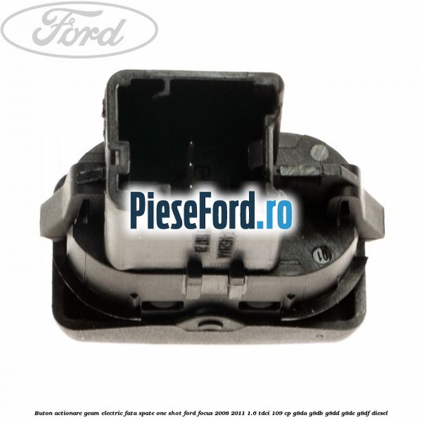 Buton actionare geam electric fata spate one shot Ford Focus 2008-2011 1.6 TDCi 109 cp G8DA, G8DB, G8DD, G8DE, G8DF diesel