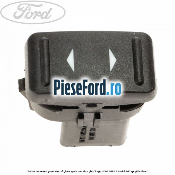 Buton actionare geam electric fata spate one shot Ford Kuga 2008-2012 2.0 TDCI 140 cp UFDA diesel