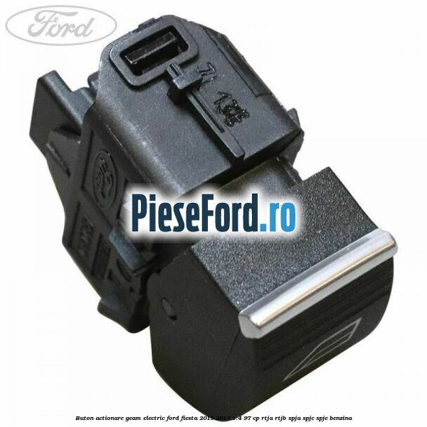 Buton actionare geam electric Ford Fiesta 2013-2017 1.4 97 cp RTJA, RTJB, SPJA, SPJC, SPJE benzina