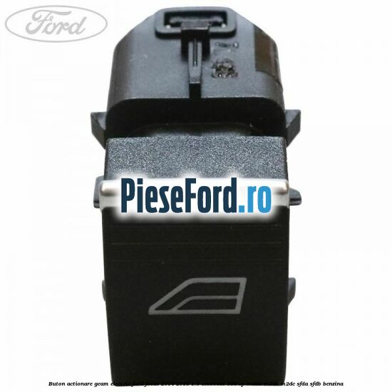 Buton actionare geam electric Ford Focus 2014-2018 1.0 EcoBoost 100 cp Buton actionare geam electric Ford Focus 2014-2018 1.0 EcoBoost 100 cp M2DA, M2DB, M2DC, SFDA, SFDB benzina