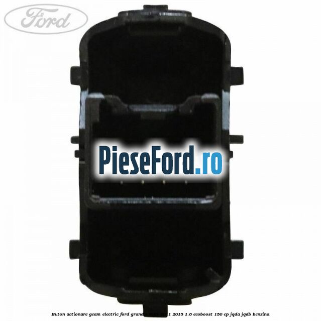 Buton actionare geam electric Ford Grand C-Max 2011-2015 1.6 EcoBoost 150 cp JQDA, JQDB benzina