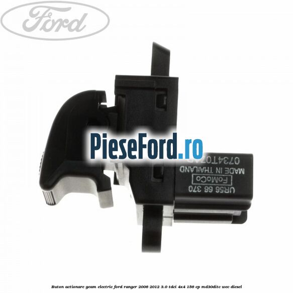 Buton actionare geam electric Ford Ranger 2006-2012 3.0 TDCi 4x4 156 cp Buton actionare geam electric Ford Ranger 2006-2012 3.0 TDCi 4x4 156 cp MD30DITC, WEC diesel