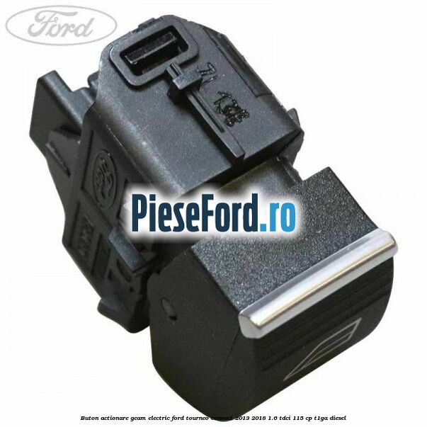 Buton actionare geam electric Ford Tourneo Connect 2013-2018 1.6 TDCi 115 cp Buton actionare geam electric Ford Tourneo Connect 2013-2018 1.6 TDCi 115 cp T1GA diesel