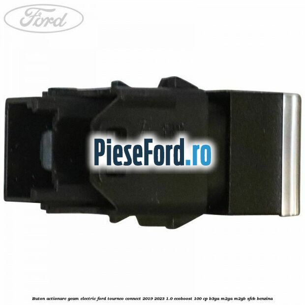 Buton actionare geam electric Ford Tourneo Connect 2019-2023 1.0 EcoBoost 100 cp Buton actionare geam electric Ford Tourneo Connect 2019-2023 1.0 EcoBoost 100 cp B3GA, M2GA, M2GB, SFCB benzina