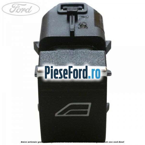 Buton actionare geam electric Ford Tourneo Courier 2014-2018 1.5 TDCi 95 cp XVCA, XVCB, XVCC, XVCD diesel