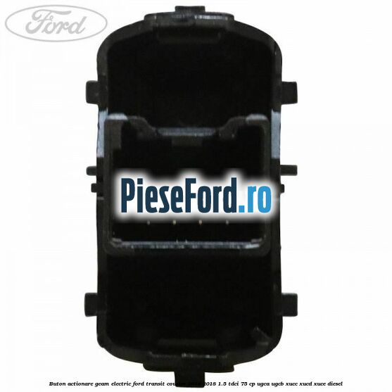 Buton actionare geam electric Ford Transit Courier 2014-2018 1.5 TDCi 75 cp UGCA, UGCB, XUCC, XUCD, XUCE diesel