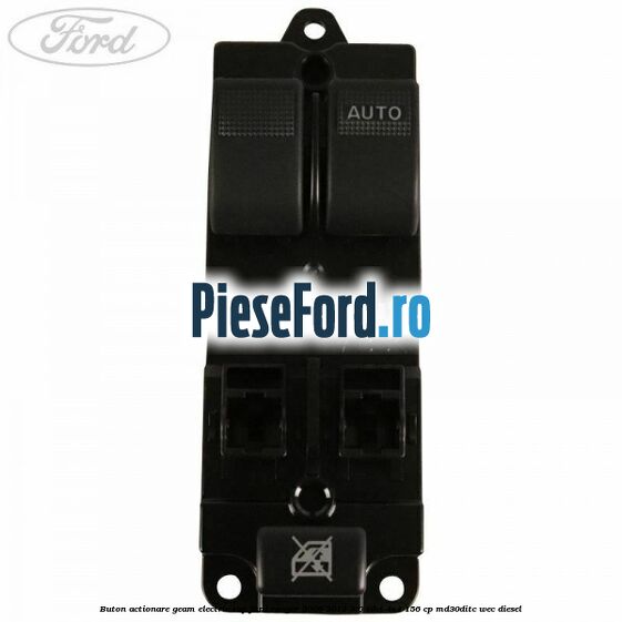 Buton actionare geam electric RAP Ford Ranger 2006-2012 3.0 TDCi 4x4 156 cp MD30DITC, WEC diesel