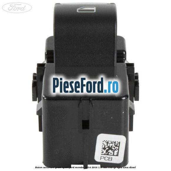 Buton actionare geam spate Ford Mondeo 2014-2018 1.6 TDCi 115 cp NGCA, U3CA diesel