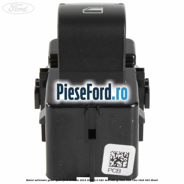 Buton actionare geam spate Ford Mondeo 2014-2018 2.0 TDCi 4x4 180 cp Buton actionare geam spate Ford Mondeo 2014-2018 2.0 TDCi 4x4 180 cp T8CA, T8CB, T8CC, T8CD, T8CL diesel