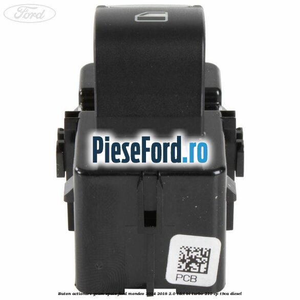 Buton actionare geam spate Ford Mondeo 2014-2018 2.0 TDCi Bi-Turbo 210 cp T9CA diesel