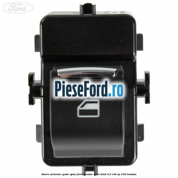 Buton actionare geam spate Ford Mondeo 2014-2018 2.5 149 cp S7CB benzina