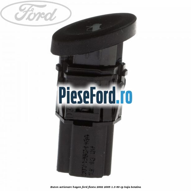 Buton actionare hayon Ford Fiesta 2002-2005 1.3 60 cp BAJA benzina