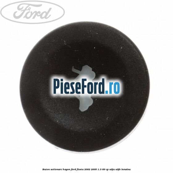 Buton actionare hayon Ford Fiesta 2002-2005 1.3 69 cp A9JA, A9JB benzina