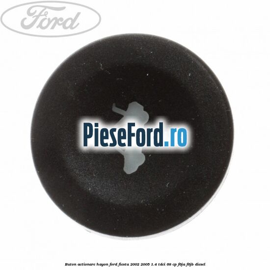Buton actionare hayon Ford Fiesta 2002-2005 1.4 TDCi 68 cp F6JA, F6JB diesel