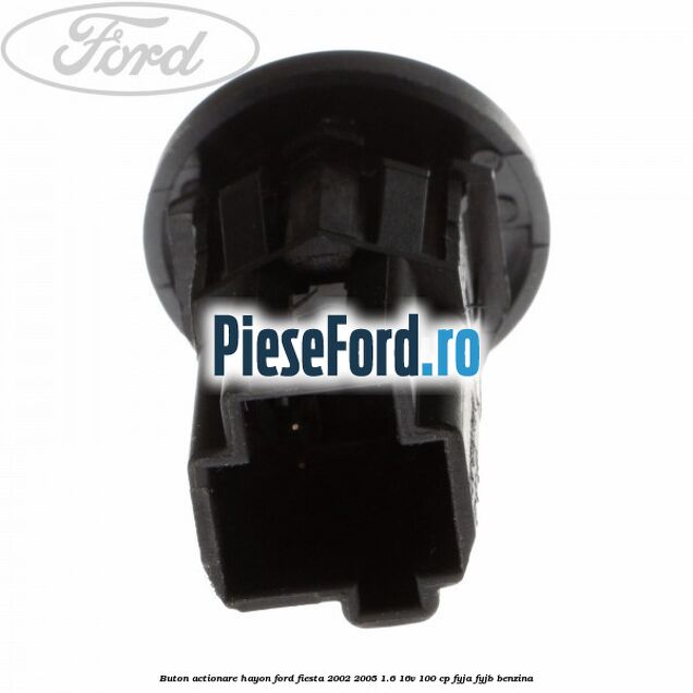 Buton actionare hayon Ford Fiesta 2002-2005 1.6 16V 100 cp FYJA, FYJB benzina