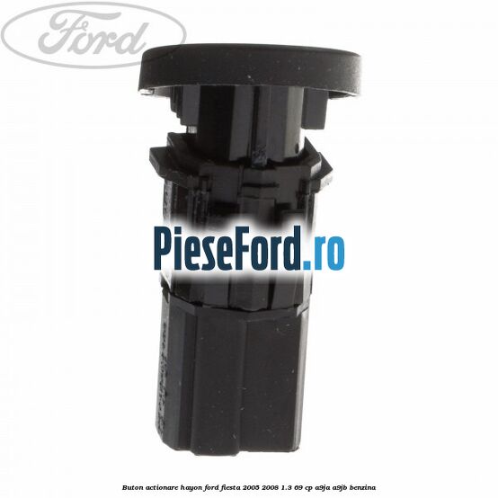 Buton actionare hayon Ford Fiesta 2005-2008 1.3 69 cp A9JA, A9JB benzina