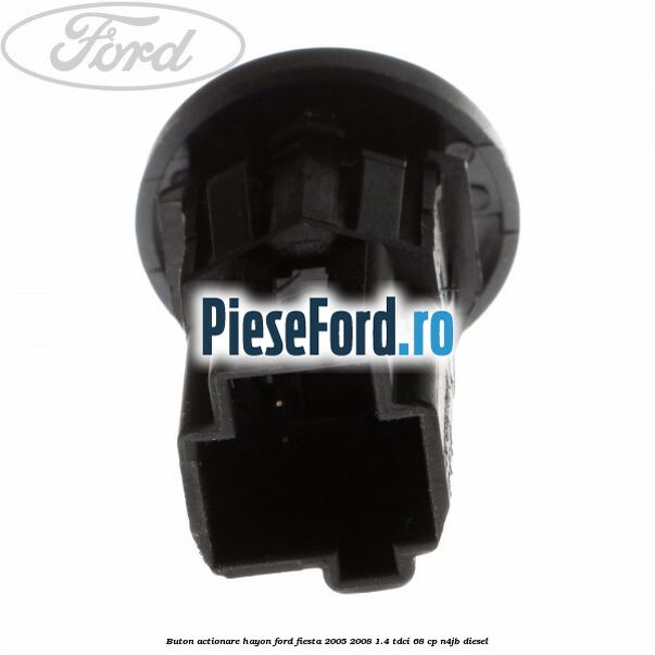 Buton actionare hayon Ford Fiesta 2005-2008 1.4 TDCi 68 cp Buton actionare hayon Ford Fiesta 2005-2008 1.4 TDCi 68 cp N4JB diesel