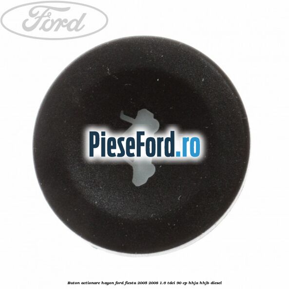Buton actionare hayon Ford Fiesta 2005-2008 1.6 TDCi 90 cp HHJA, HHJB diesel