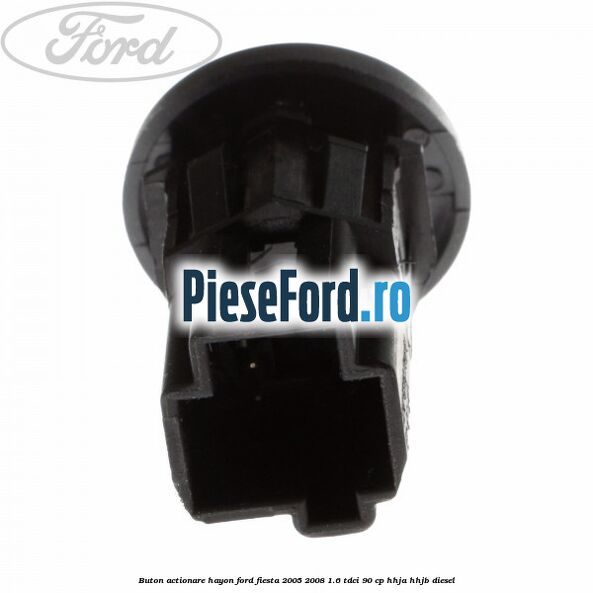 Buton actionare hayon Ford Fiesta 2005-2008 1.6 TDCi 90 cp HHJA, HHJB diesel