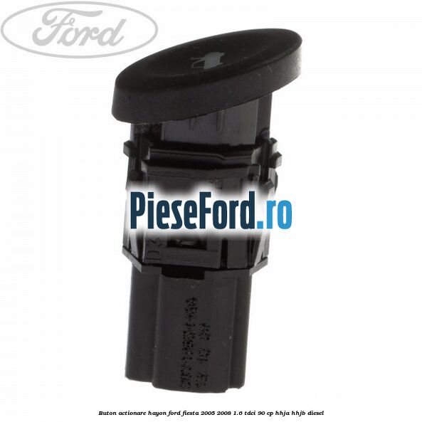 Buton actionare hayon Ford Fiesta 2005-2008 1.6 TDCi 90 cp HHJA, HHJB diesel