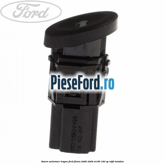 Buton actionare hayon Ford Fiesta 2005-2008 ST150 150 cp N4JB benzina