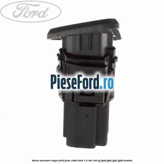 Buton actionare hayon Ford Focus 1998-2004 1.6 16V 100 cp FYDA, FYDB, FYDC, FYDD benzina