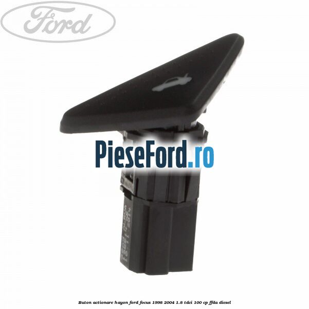 Buton actionare hayon Ford Focus 1998-2004 1.8 TDCi 100 cp FFDA diesel