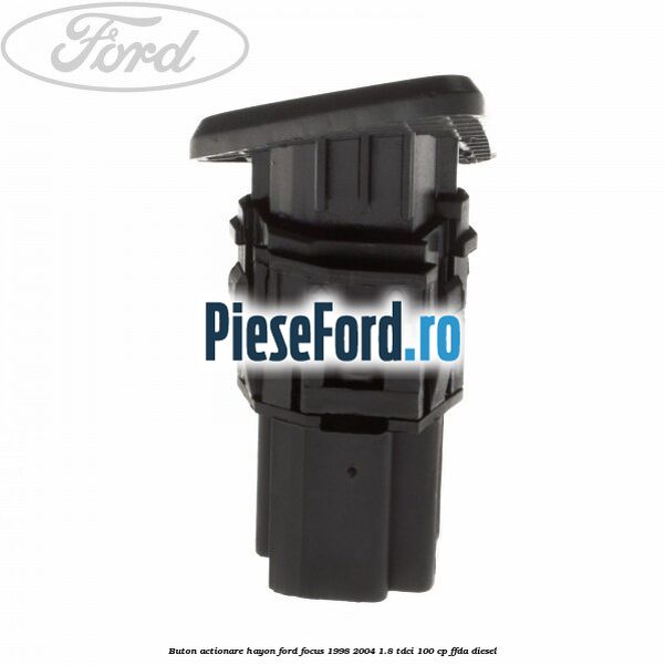 Buton actionare hayon Ford Focus 1998-2004 1.8 TDCi 100 cp FFDA diesel