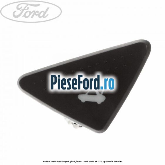 Buton actionare hayon Ford Focus 1998-2004 RS 215 cp HMDA benzina