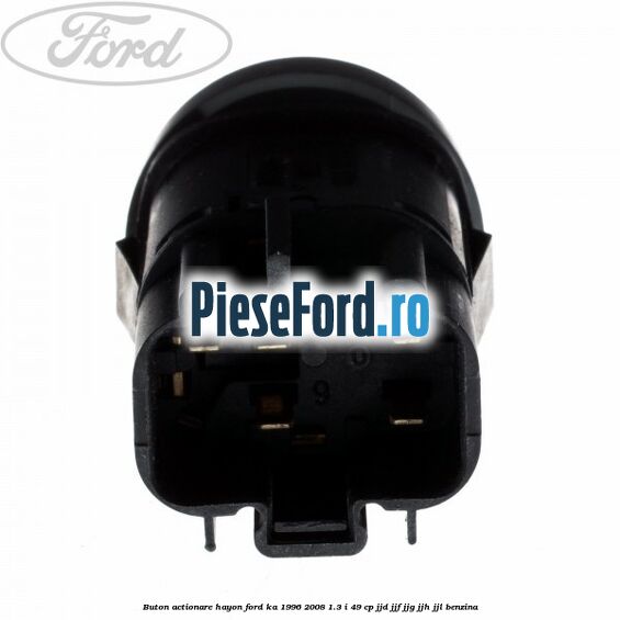 Buton actionare hayon Ford Ka 1996-2008 1.3 i 49 cp JJD, JJF, JJG, JJH, JJL benzina