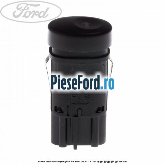 Buton actionare hayon Ford Ka 1996-2008 1.3 i 49 cp JJD, JJF, JJG, JJH, JJL benzina