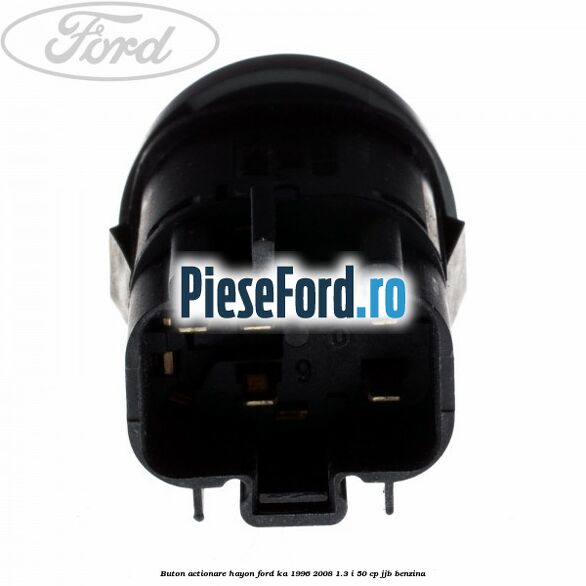 Buton actionare hayon Ford Ka 1996-2008 1.3 i 50 cp Buton actionare hayon Ford Ka 1996-2008 1.3 i 50 cp JJB benzina