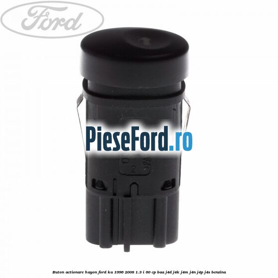 Buton actionare hayon Ford Ka 1996-2008 1.3 i 60 cp BAA, J4D, J4K, J4M, J4N, J4P, J4S benzina