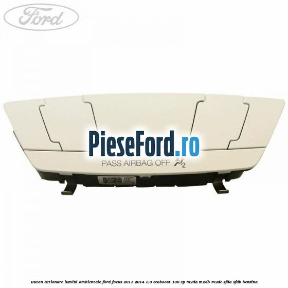 Buton actionare lumini ambientale Ford Focus 2011-2014 1.0 EcoBoost 100 cp M2DA, M2DB, M2DC, SFDA, SFDB benzina