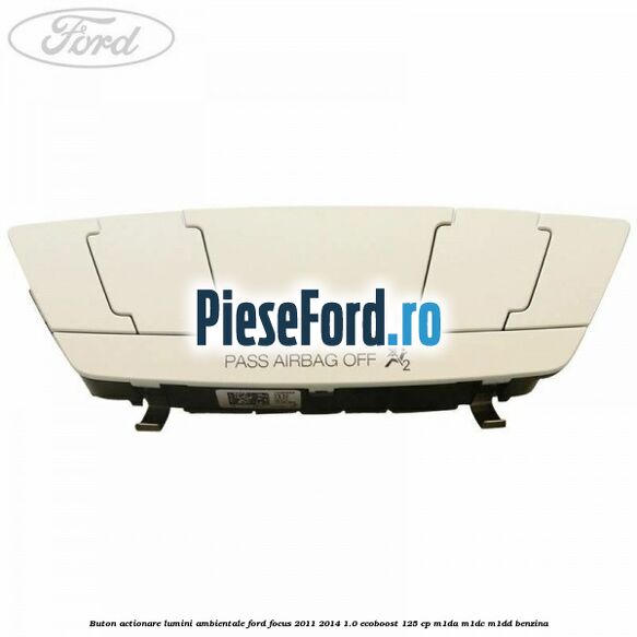 Buton actionare lumini ambientale Ford Focus 2011-2014 1.0 EcoBoost 125 cp M1DA, M1DC, M1DD benzina