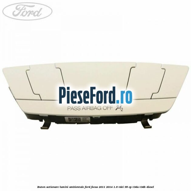 Buton actionare lumini ambientale Ford Focus 2011-2014 1.6 TDCi 95 cp T3DA, T3DB diesel