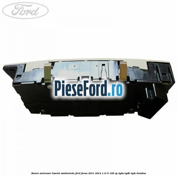 Buton actionare lumini ambientale Ford Focus 2011-2014 1.6 Ti 105 cp IQDA, IQDB, IQDC benzina
