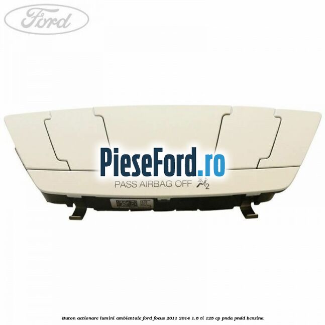 Buton actionare lumini ambientale Ford Focus 2011-2014 1.6 Ti 125 cp PNDA, PNDD benzina