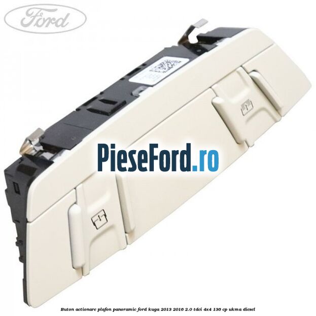 Buton actionare plafon panoramic Ford Kuga 2013-2016 2.0 TDCi 4x4 136 cp UKMA diesel
