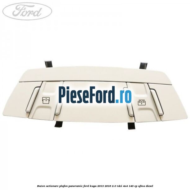 Buton actionare plafon panoramic Ford Kuga 2013-2016 2.0 TDCi 4x4 140 cp UFMA diesel