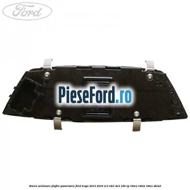 Buton actionare plafon panoramic Ford Kuga 2013-2016 2.0 TDCi 4x4 180 cp T8MA, T8MB, T8MC diesel