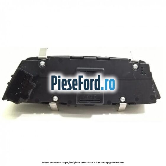 Buton actionare trapa Ford Focus 2014-2018 2.3 RS 350 cp YVDA benzina