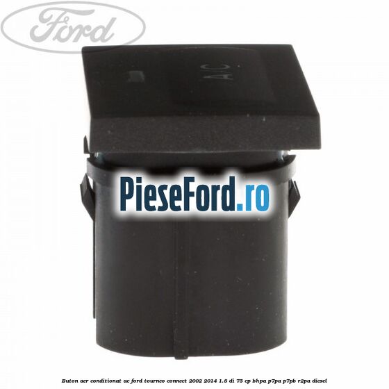 Buton aer conditionat AC Ford Tourneo Connect 2002-2014 1.8 Di 75 cp BHPA, P7PA, P7PB, R2PA diesel