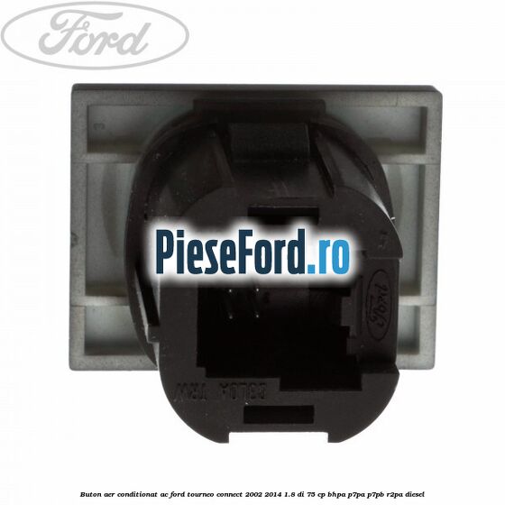Buton aer conditionat AC Ford Tourneo Connect 2002-2014 1.8 Di 75 cp BHPA, P7PA, P7PB, R2PA diesel