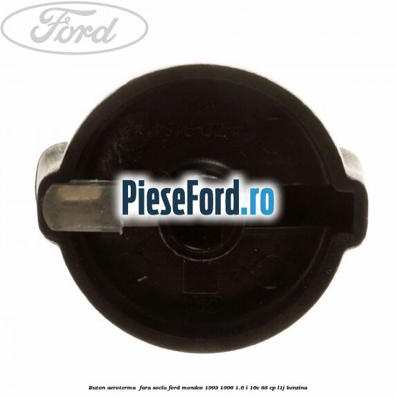 Buton aeroterma , fara soclu Ford Mondeo 1993-1996 1.6 i 16V 88 cp Buton aeroterma , fara soclu Ford Mondeo 1993-1996 1.6 i 16V 88 cp L1J benzina