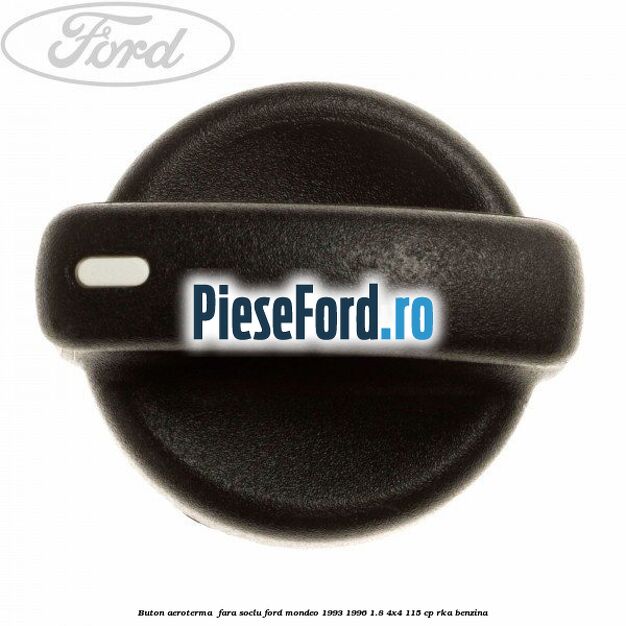 Buton aeroterma , fara soclu Ford Mondeo 1993-1996 1.8 4x4 115 cp RKA benzina