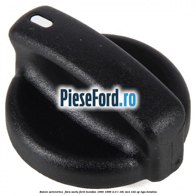 Buton aeroterma , fara soclu Ford Mondeo 1993-1996 2.0 i 16V 4x4 132 cp NGA benzina